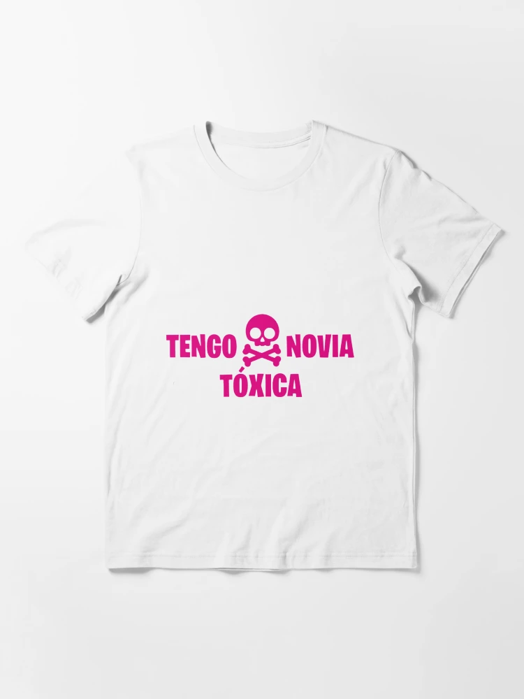 Tengo novia toxica shirt sale