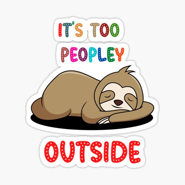 it is too peopley outside