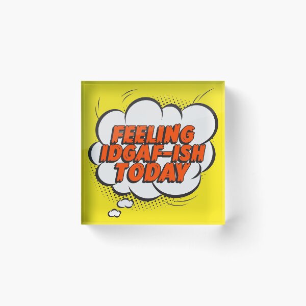 Item preview, Feeling kinda IDGAF-ISH Today Design  designed and sold by boopsblunt.