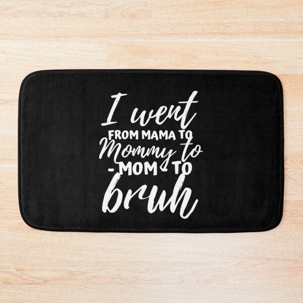 Item preview, I Went From Mama to Mommy to Mom to Bruh Funny Mothers Day designed and sold by ZimbomDesigner.