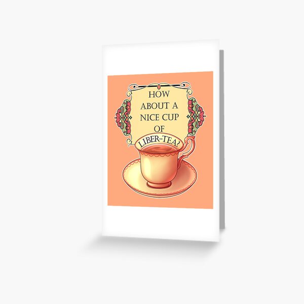 How About A Nice Cup Of Liber Tea Greeting Card By Ikiska Redbubble