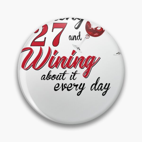 Item preview, Turning 27 Years Old And Wining About It Every Day designed and sold by claire22kemp.