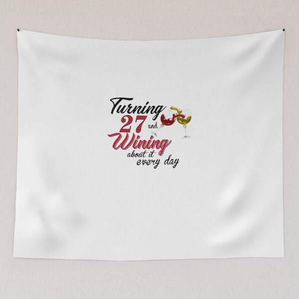 Item preview, Turning 27 Years Old And Wining About It Every Day designed and sold by claire22kemp.