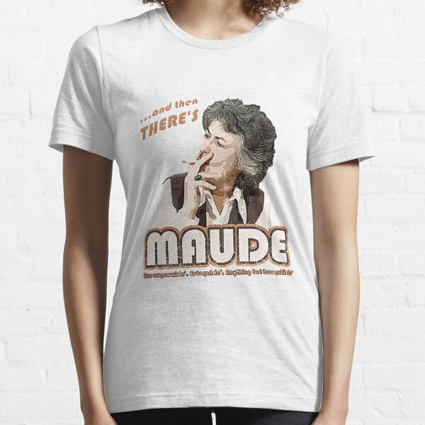 And then there's Maude, distressed T-Shirt Essential T-Shirt