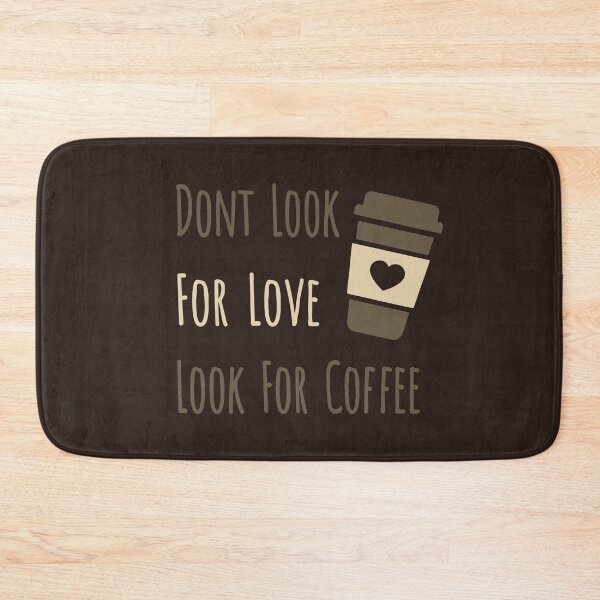 Item preview, Dont Look For Love Look For Coffee designed and sold by Marzuqi Che Rose.