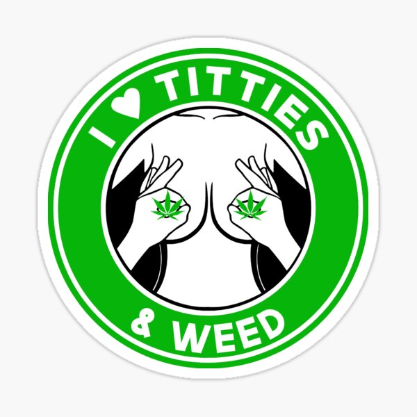I Love Titties _ Weed Sticker for Sale by robbie22sweeney