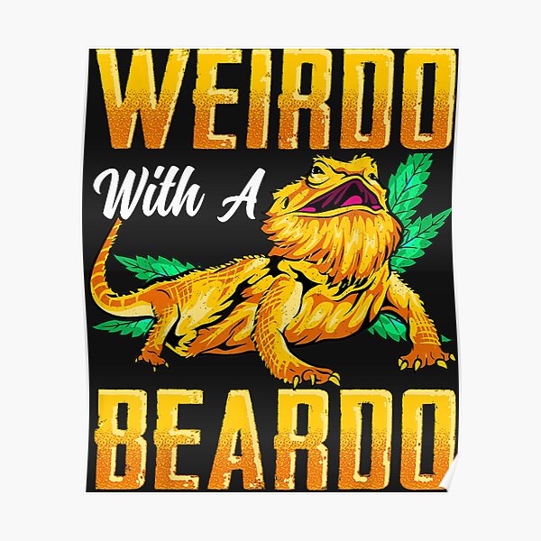 Weirdo With A Beardo Bearded Dragon Beardie Lover Poster