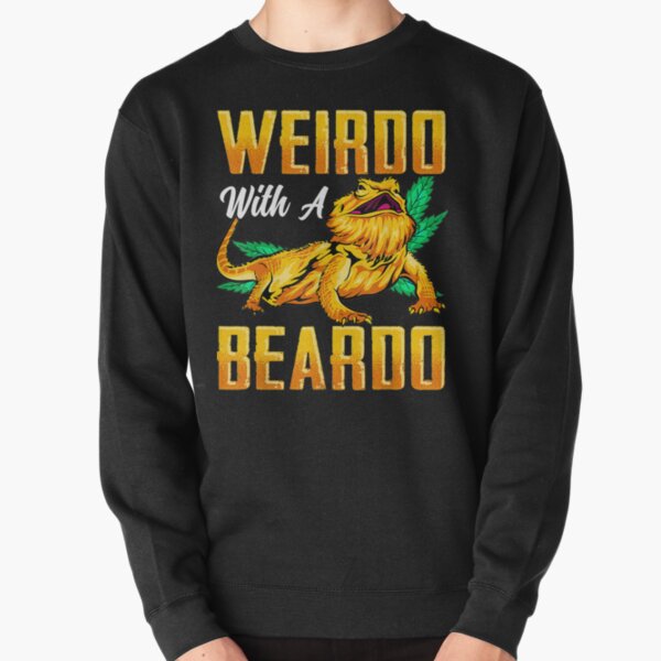 Weirdo With A Beardo Bearded Dragon Beardie Lover Pullover Sweatshirt