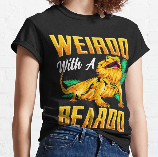 Weirdo With A Beardo Bearded Dragon Beardie Lover Classic T-Shirt