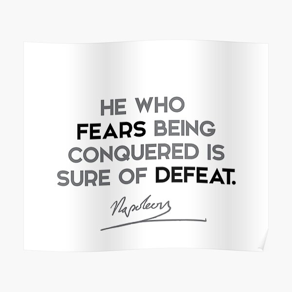 Napoleon quotes - He who fears being conquered is sure of defeat. Poster