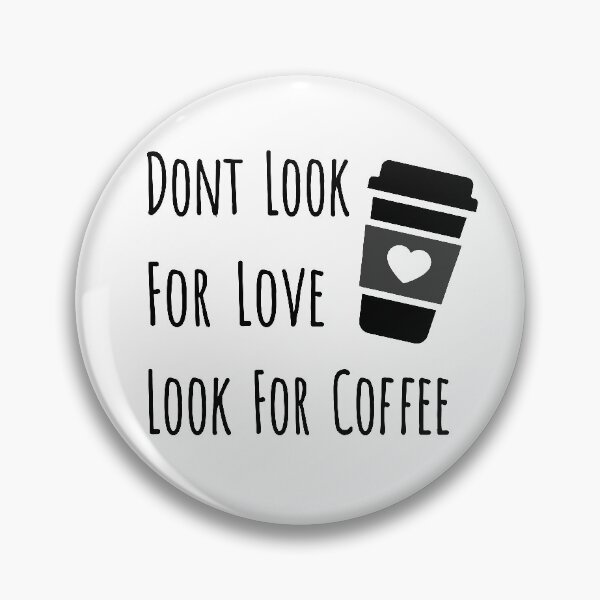Item preview, Don't Look For Love Look For Coffee designed and sold by Marzuqi Che Rose.
