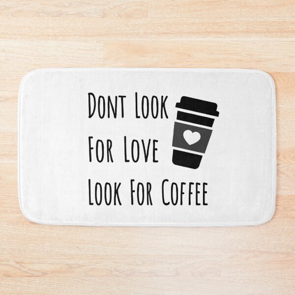 Item preview, Don't Look For Love Look For Coffee designed and sold by Marzuqi Che Rose.