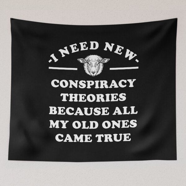 Item preview, I need new Conspiracy Theories because all my old ones came true designed and sold by ArtOfRebellion.