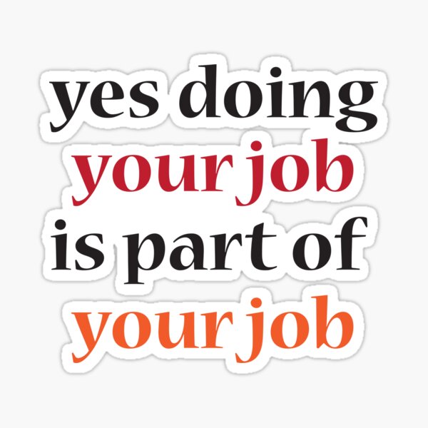 " Yes Doing Your Job Is Part Of Your Job Stickers" Sticker for Sale by belaid Redbubble