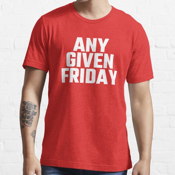 Any Given Friday Essential T-Shirt