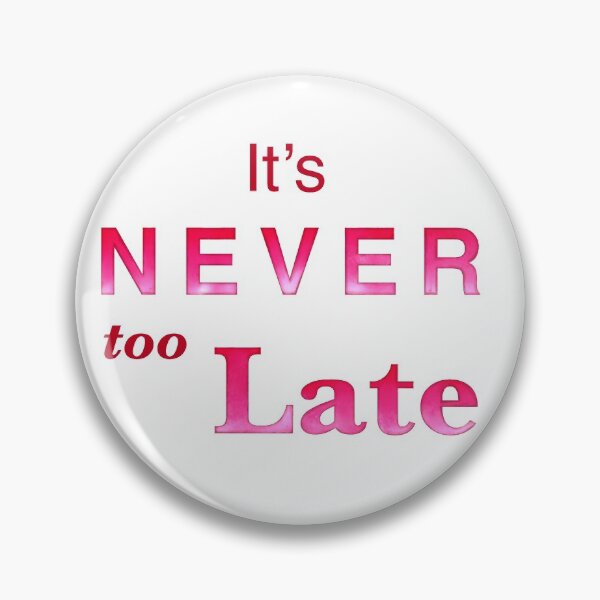 Item preview,  It’s Never too Late affirmation | Positivity gifts designed and sold by Lindsay Marie Patterns.