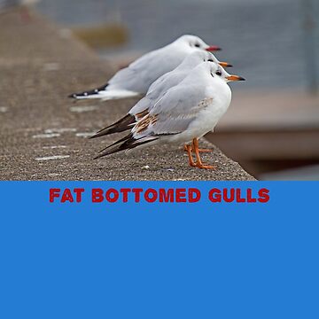 “Fat Bottomed Gulls” Essential T-Shirt for Sale by Wyman Brent | Redbubble