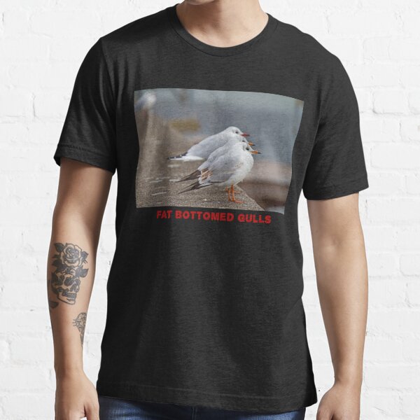 “Fat Bottomed Gulls” Essential T-Shirt for Sale by Wyman Brent | Redbubble