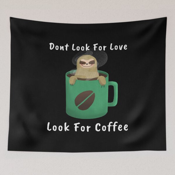 Item preview, Dont Look For Love Look For Coffee Sloth designed and sold by Dopnex.