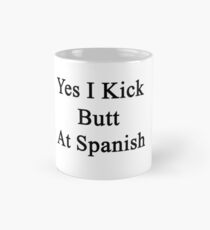 Yes I Kick Butt At Spanish Mug