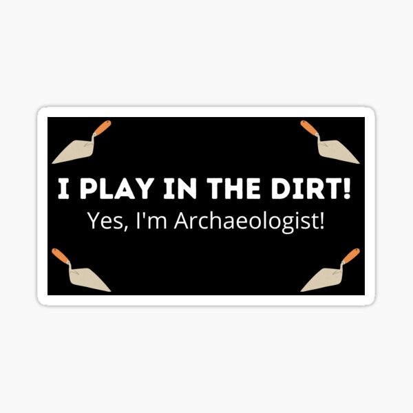 Funny Archaeology Quote Sticker By Spaceart1 Redbubble