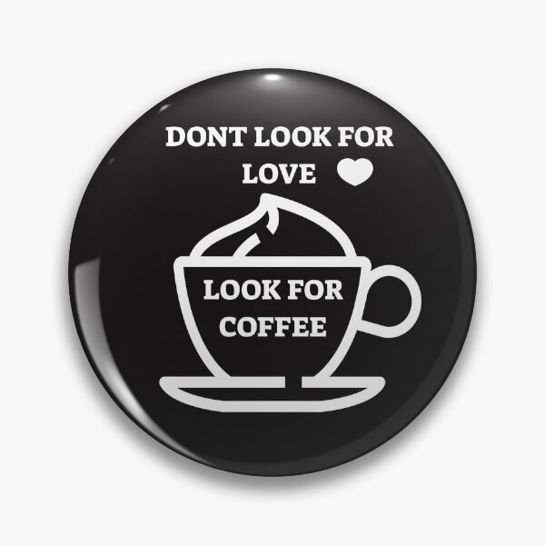 Item preview, dont look for love look for coffee designed and sold by SYLPAT.