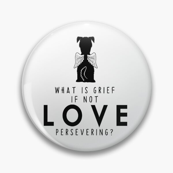Item preview, What Is Grief, If Not Love Persevering? designed and sold by Bugs-Boutique.