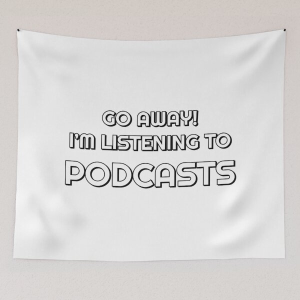 Item preview, Go Away I’m Listening To Podcasts designed and sold by Inspirationmotivation.