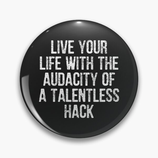 Item preview, Live your life with the audacity of a talentless hack designed and sold by SweetLog.