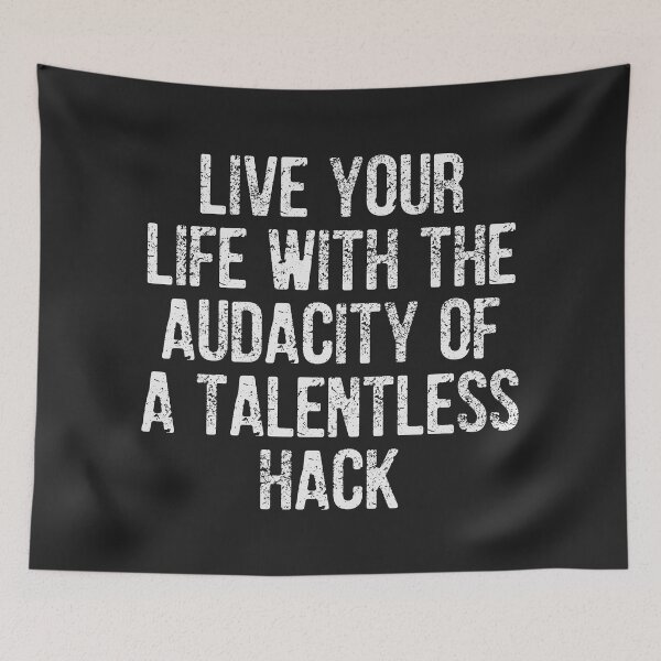 Item preview, Live your life with the audacity of a talentless hack designed and sold by SweetLog.