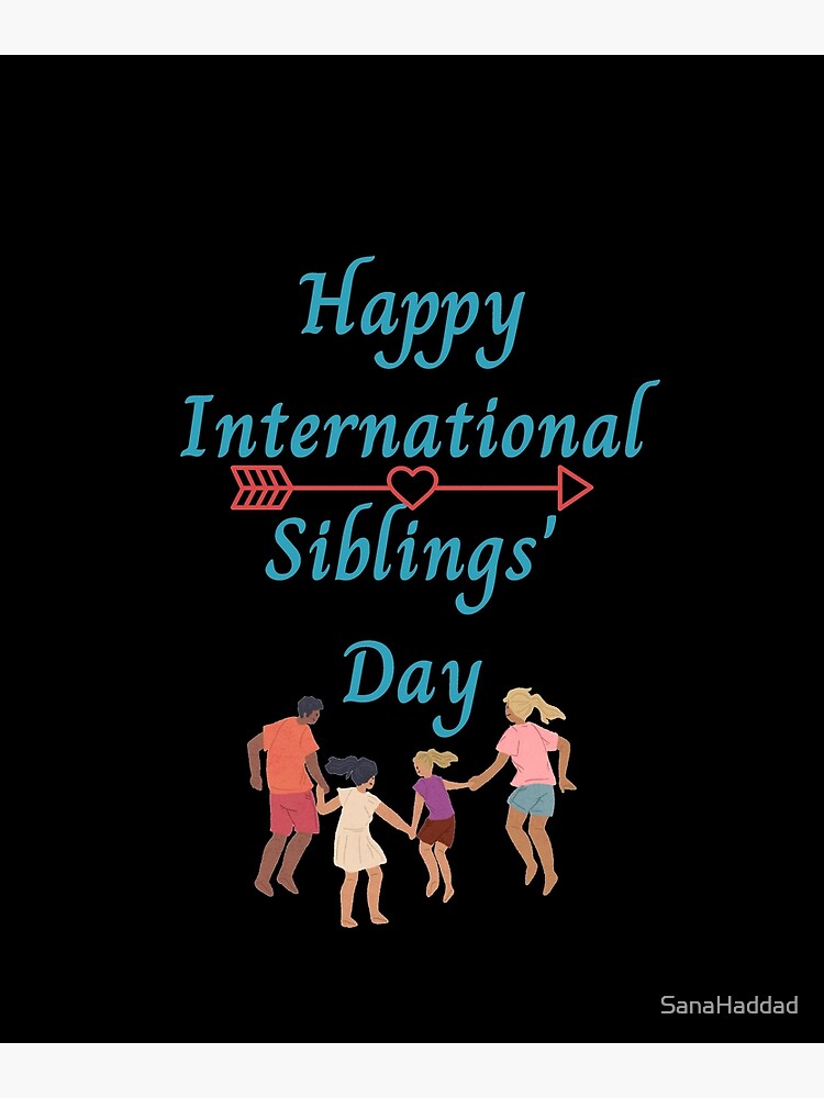 "Happy International Siblings' Day" Poster for Sale by SanaHaddad