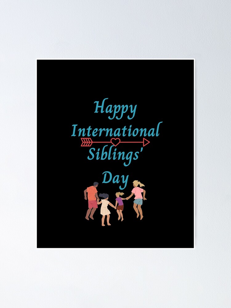 "Happy International Siblings' Day" Poster for Sale by SanaHaddad