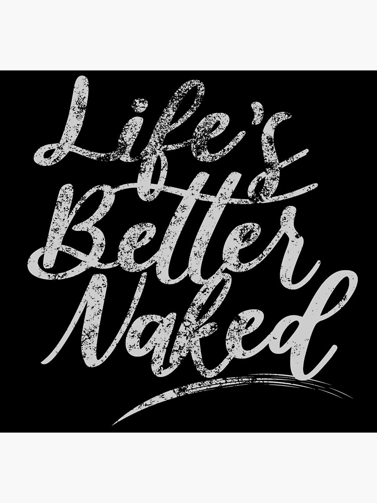 Life S Better Naked Naturism Naturist Nudist Lifestyle Slogan Art Print By Naturistgifts