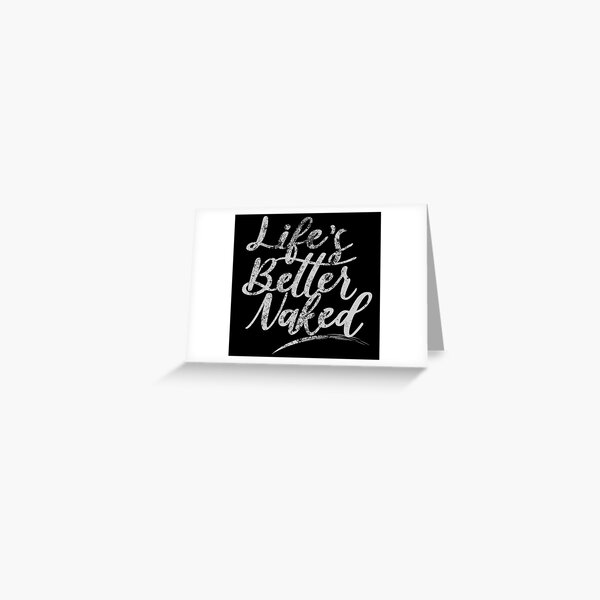 Life S Better Naked Naturism Naturist Nudist Lifestyle Slogan Greeting Card For Sale By