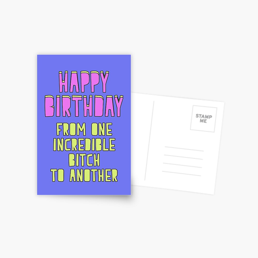 Happy Birthday! From one incredible bitch to another Greeting Card