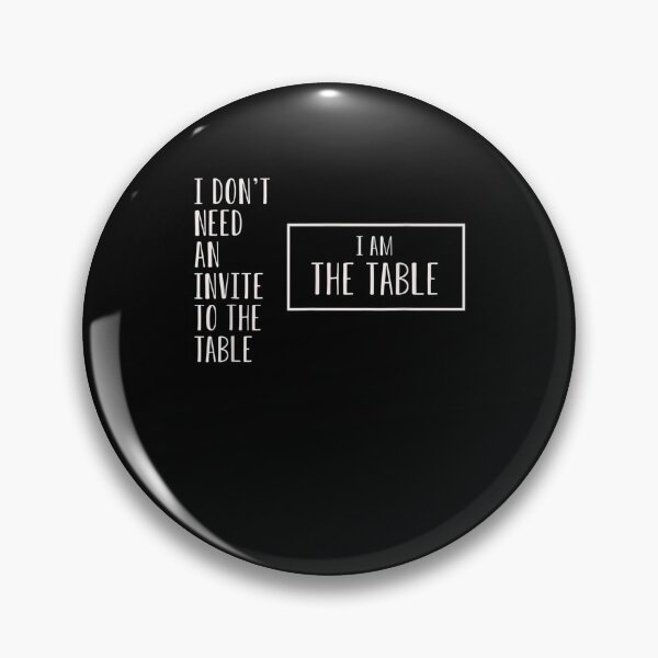 Item preview, I Don't Need An Invite To The Table I'm The Table  designed and sold by beatabea.