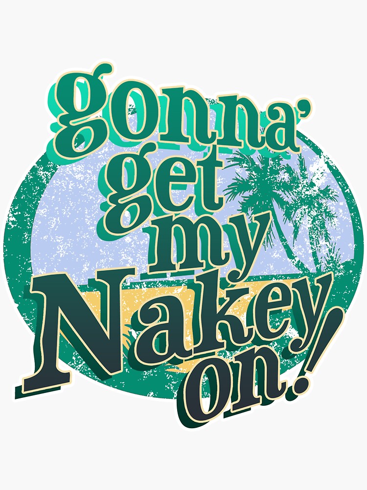 Gonna Get My Nakey On Naturism Naturist Nudist Lifestyle Sticker For Sale By NaturistGifts