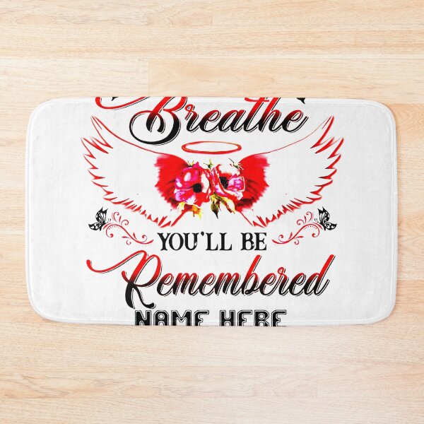 Item preview, as long as i breathe you'll be remembered name here date here designed and sold by Bichthao81.