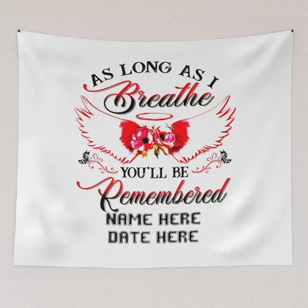 Item preview, as long as i breathe you'll be remembered name here date here designed and sold by Bichthao81.