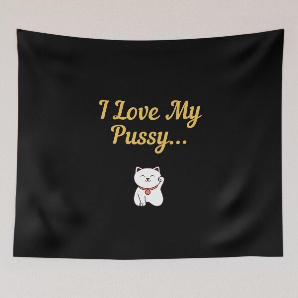 Item preview, I Love My Pussy designed and sold by CoolHippoQuotes.