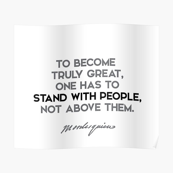 Montesquieu quotes - To become truly great, one has to stand with... Poster