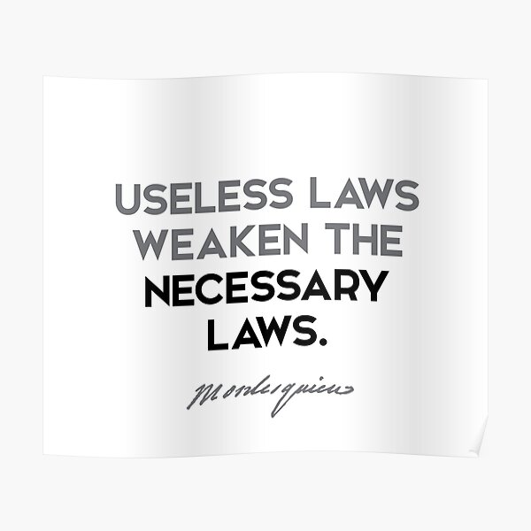 Montesquieu quotes - Useless laws weaken the necessary laws. Poster