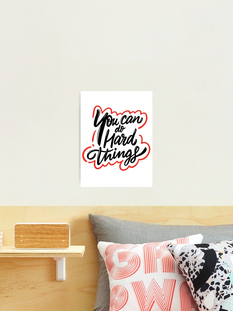 You Can Do Hard Things Sticker, Inspirational, Motivational, Words, Quote  Photographic Print for Sale by nocebee