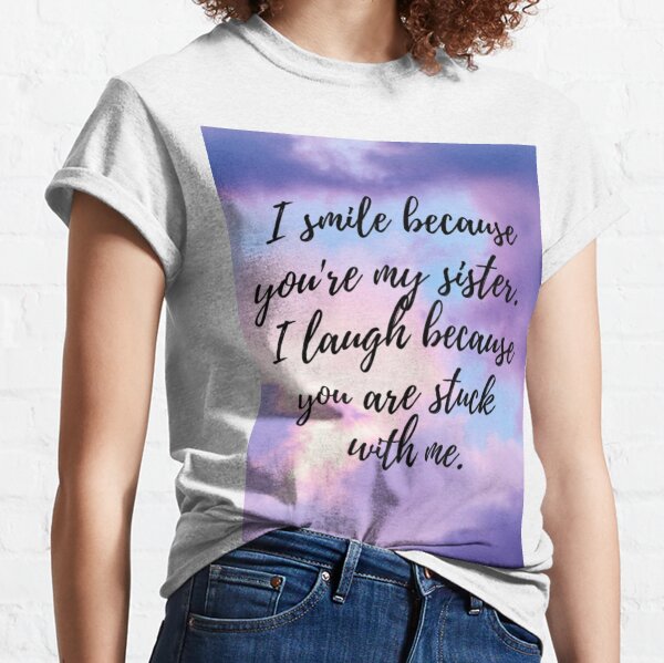 I Smile Because You Are My Sister... Classic T-Shirt