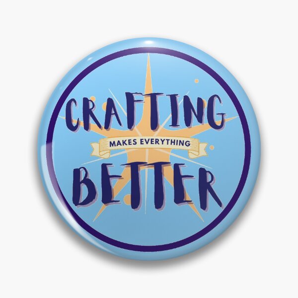 Item preview, Crafting makes everything better badge designed and sold by Manoroma.