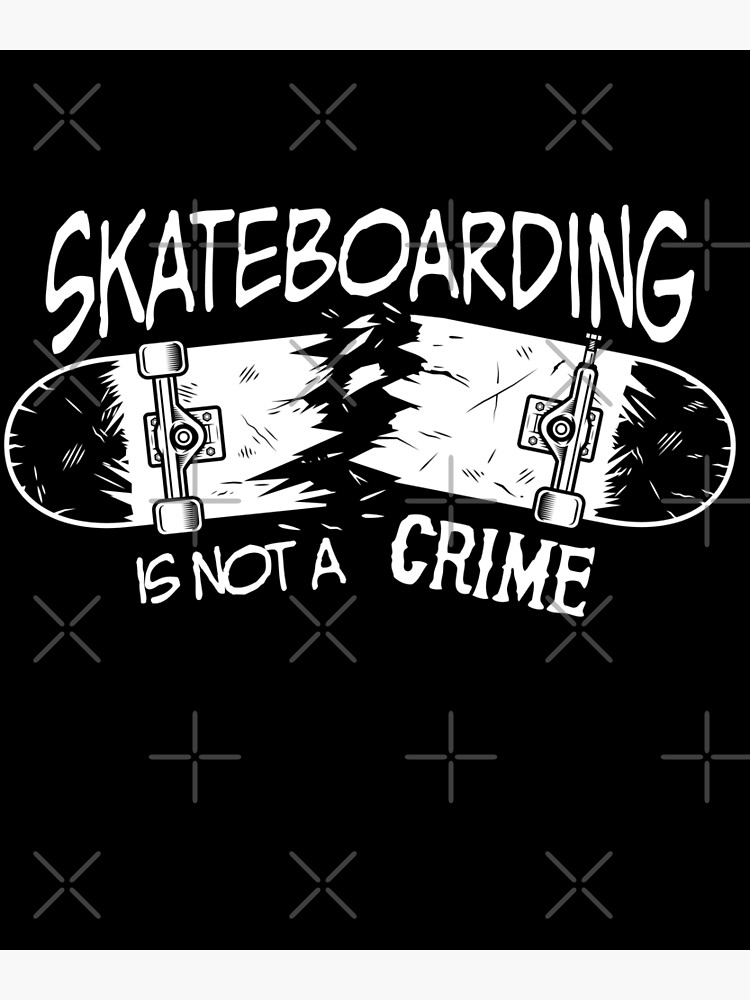 "Skateboarding is not a crime" Poster for Sale by ozumdesigns Redbubble