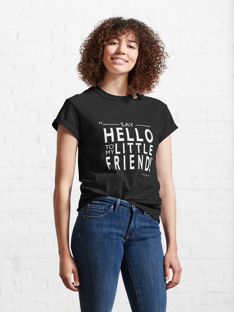 Say Hello To My Little Friend T Shirt By Rogue Design Redbubble