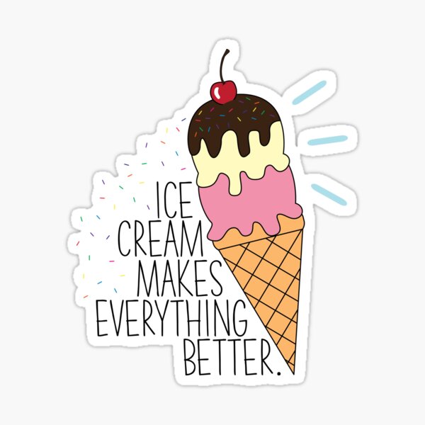 Ice Cream Makes Everything Better Sticker