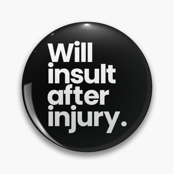 Item preview, Will insult after injury. designed and sold by deadbirddontfly.