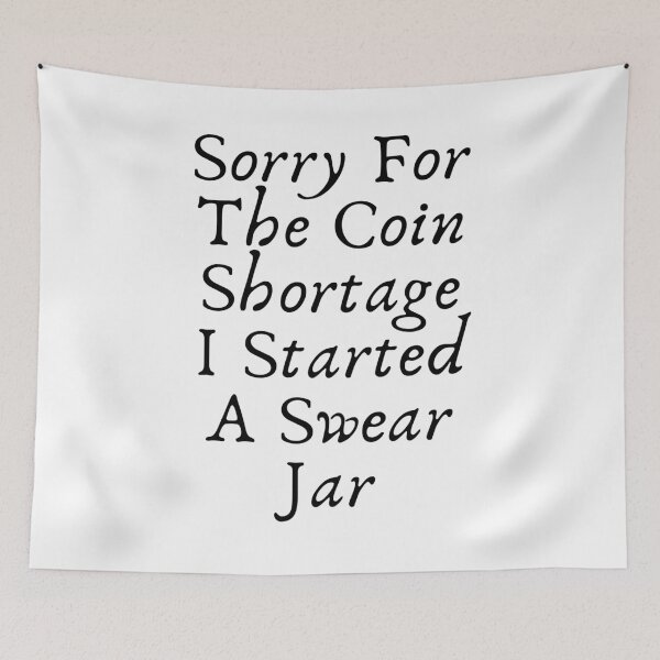 Item preview, Sorry For The Coin Shortage I Started A Swear Jar Funny meme designed and sold by Live  Today.